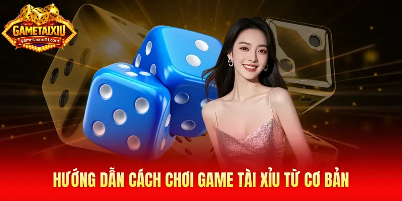Hướng dẫn cách chơi game tài xỉu từ cơ bản