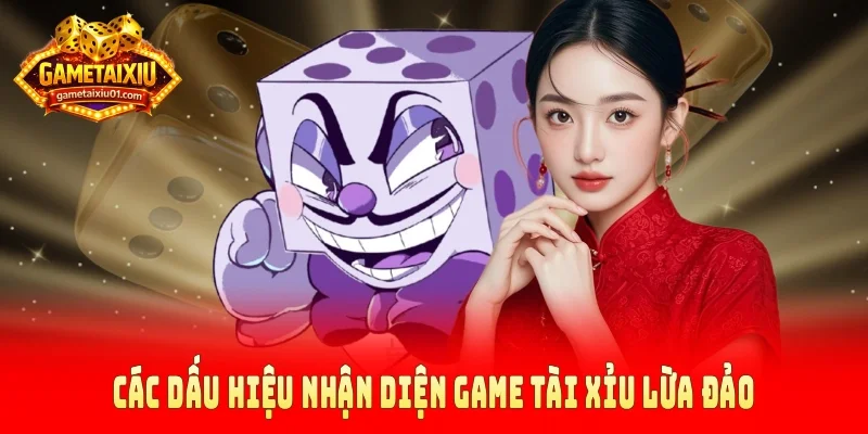 Các dấu hiệu nhận diện game tài xỉu lừa đảo