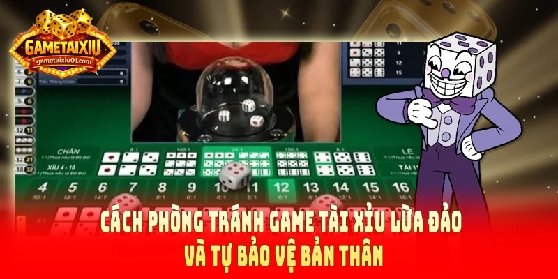 Cách phòng tránh game tài xỉu lừa đảo và tự bảo vệ bản thân