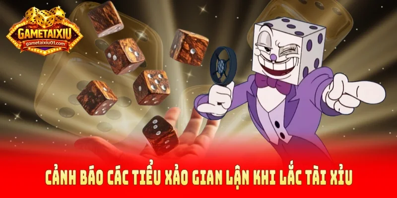 Cảnh báo các tiểu xảo gian lận khi lắc tài xỉu