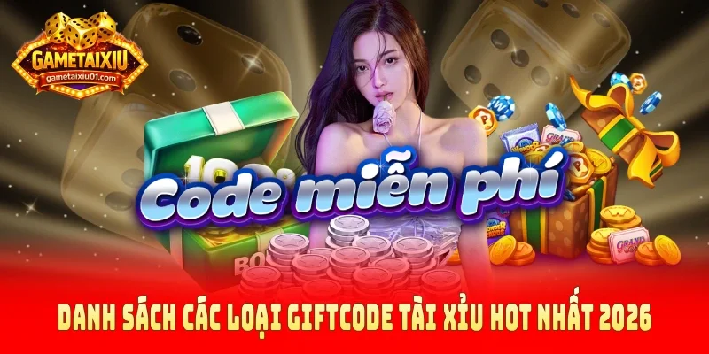 Danh sách các loại giftcode tài xỉu hot nhất 2026