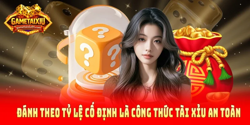 Đánh theo tỷ lệ cố định là công thức tài xỉu an toàn