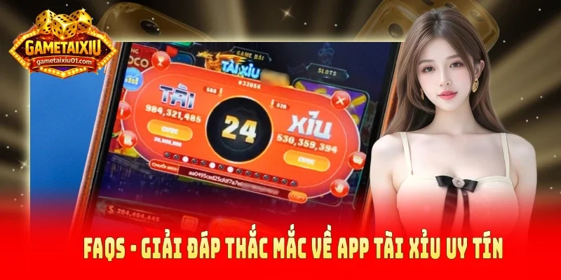 FAQs - Giải đáp thắc mắc về app tài xỉu uy tín