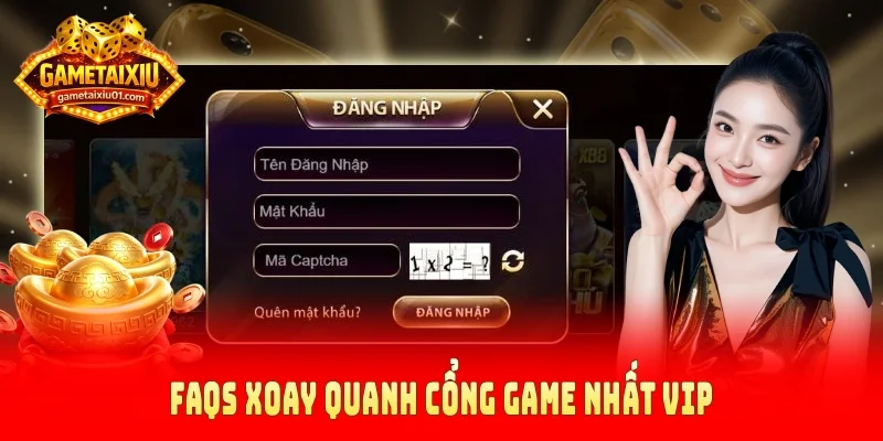 FAQs xoay quanh cổng game Nhất Vip