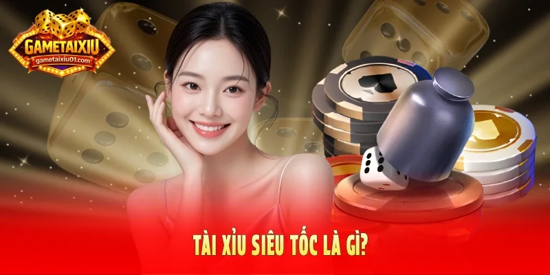 Tài xỉu siêu tốc là gì?