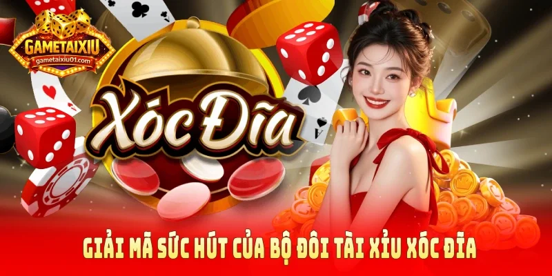 Giải mã sức hút của bộ đôi tài xỉu xóc đĩa