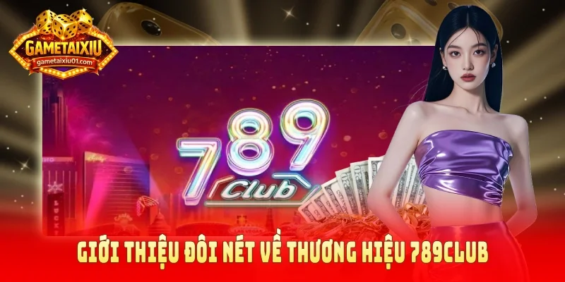Giới thiệu đôi nét về thương hiệu 789Club