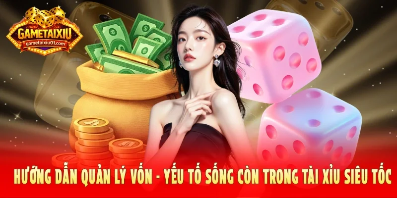 Hướng dẫn quản lý vốn - Yếu tố sống còn trong tài xỉu siêu tốc