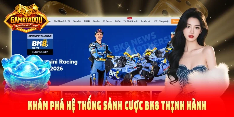 Khám phá hệ thống sảnh cược BK8 thịnh hành