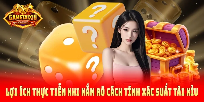 Lợi ích thực tiễn khi nắm rõ cách tính xác suất tài xỉu