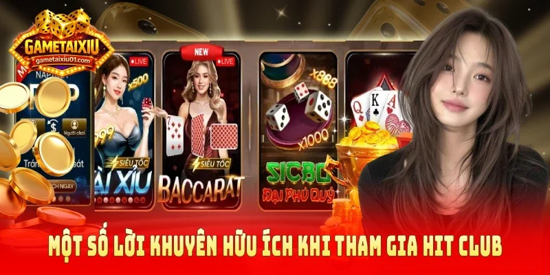 Một số lời khuyên hữu ích khi tham gia Hit Club