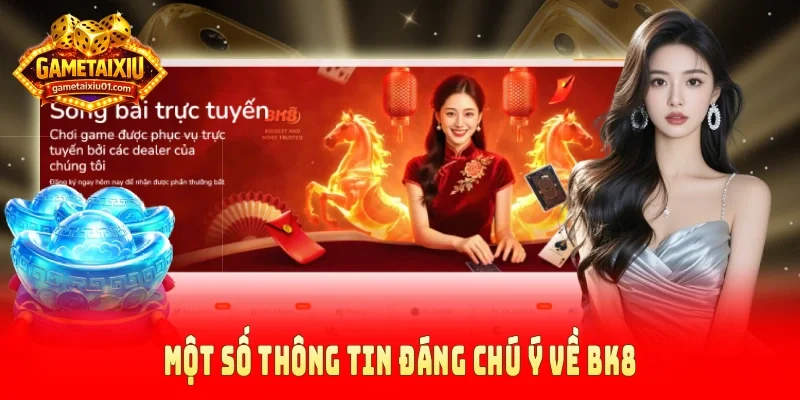 Một số thông tin đáng chú ý về BK8