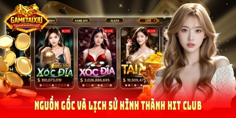 Nguồn gốc và lịch sử hình thành của nền tảng Hit Club