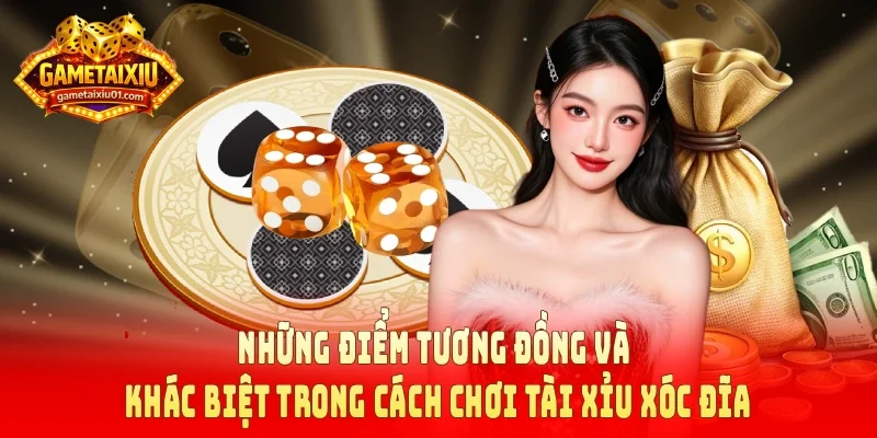 Những điểm tương đồng và khác biệt trong cách chơi tài xỉu xóc đĩa