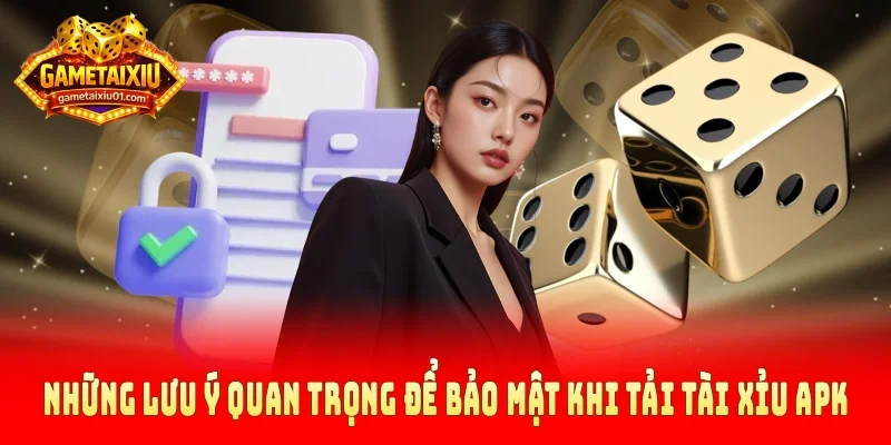 Những lưu ý quan trọng để bảo mật khi tải tài xỉu APK