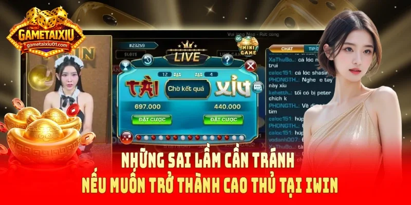 Những sai lầm cần tránh nếu muốn trở thành cao thủ tại Iwin