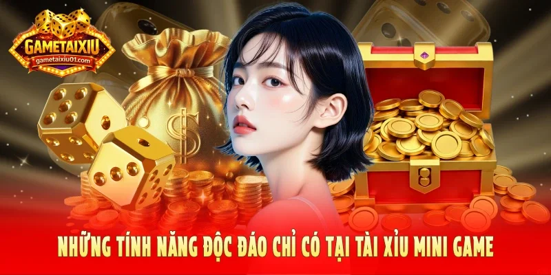 Những tính năng độc đáo chỉ có tại tài xỉu mini game