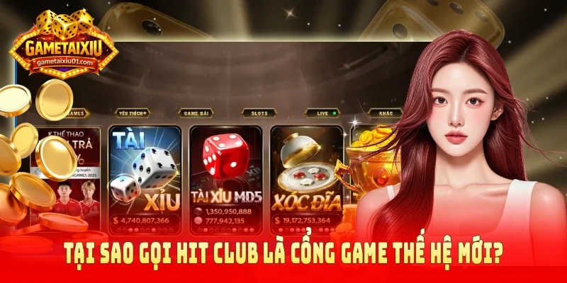 Tại sao gọi Hit Club là cổng game thế hệ mới?
