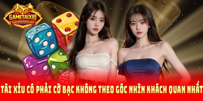 Tài xỉu có phải cờ bạc không theo góc nhìn khách quan nhất