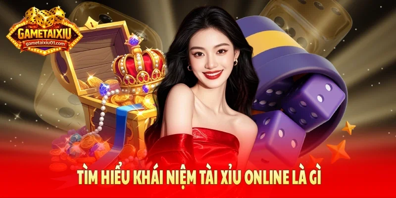 Tìm hiểu khái niệm tài xỉu online là gì