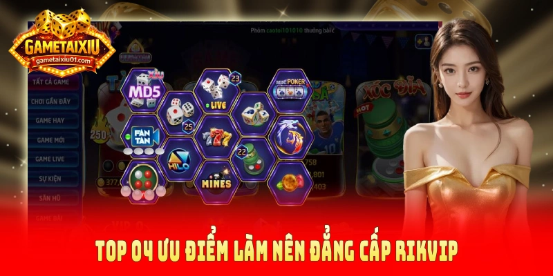 Top 04 ưu điểm làm nên đẳng cấp Rikvip