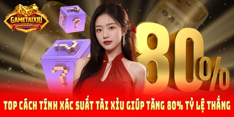 Cách tính xác suất tài xỉu