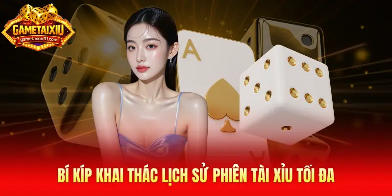 Bí kíp khai thác lịch sử phiên Tài Xỉu tối đa