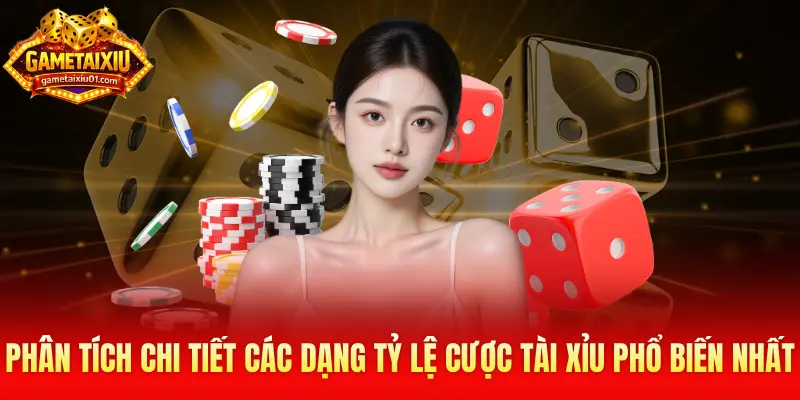 Phân tích chi tiết các dạng tỷ lệ cược Tài Xỉu phổ biến nhất