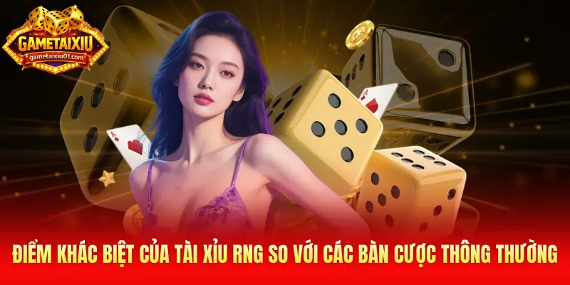 Điểm khác biệt của Tài Xỉu RNG so với các bàn cược thông thường