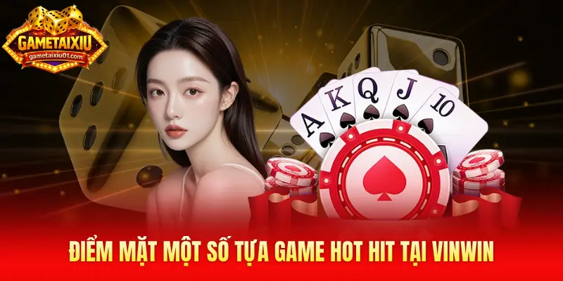 Điểm mặt một số tựa game hot hit tại Vinwin