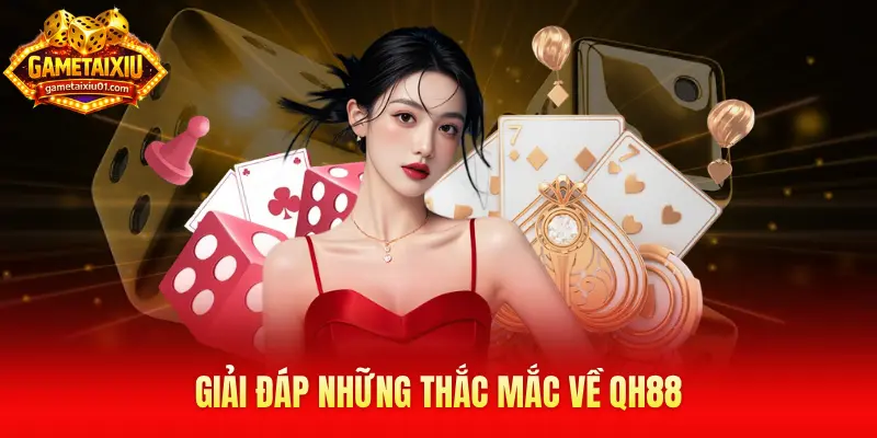 Giải đáp những thắc mắc về QH88