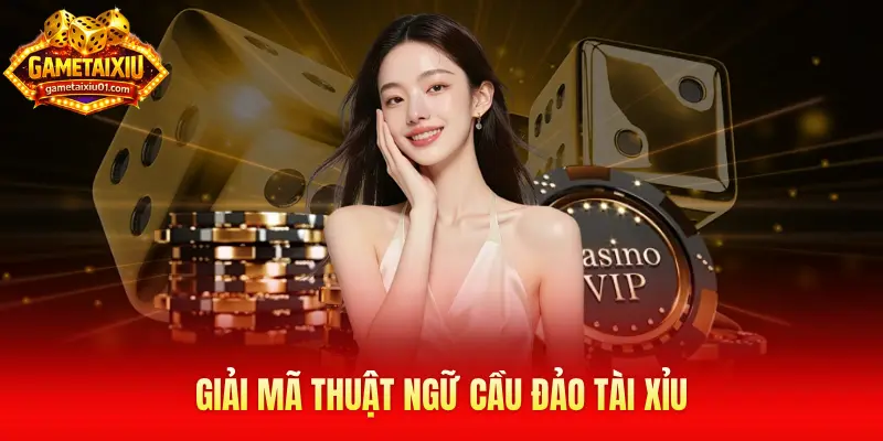 Giải mã thuật ngữ cầu đảo Tài Xỉu