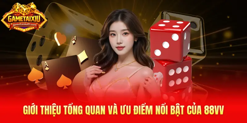 Giới thiệu tổng quan và ưu điểm nổi bật của 88VV