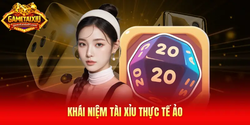 Khái niệm Tài Xỉu thực tế ảo