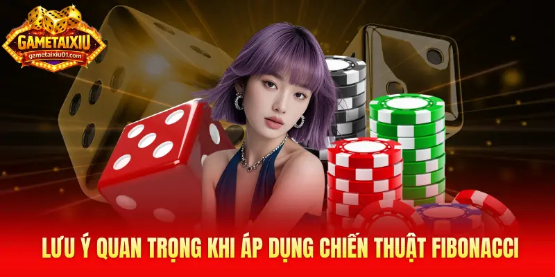 Những lưu ý quan trọng khi áp dụng chiến thuật Fibonacci
