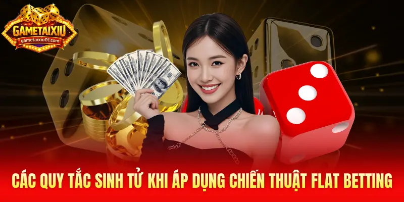 Các quy tắc sinh tử khi áp dụng chiến thuật Flat Betting