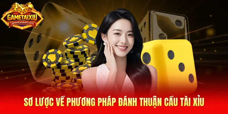 Sơ lược về phương pháp đánh thuận cầu tài xỉu