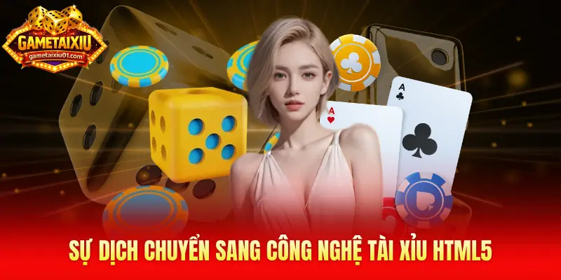 Sự dịch chuyển sang công nghệ Tài Xỉu HTML5