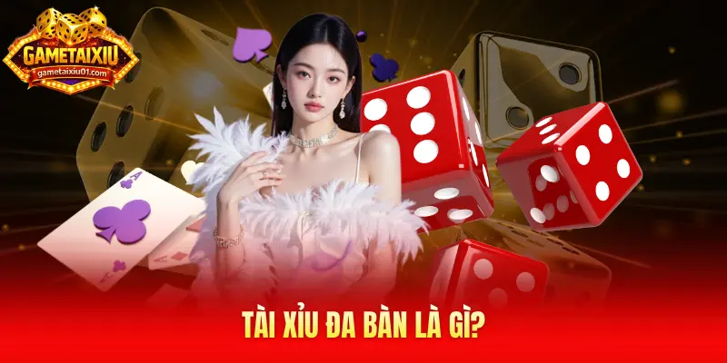Tài xỉu đa bàn là gì?