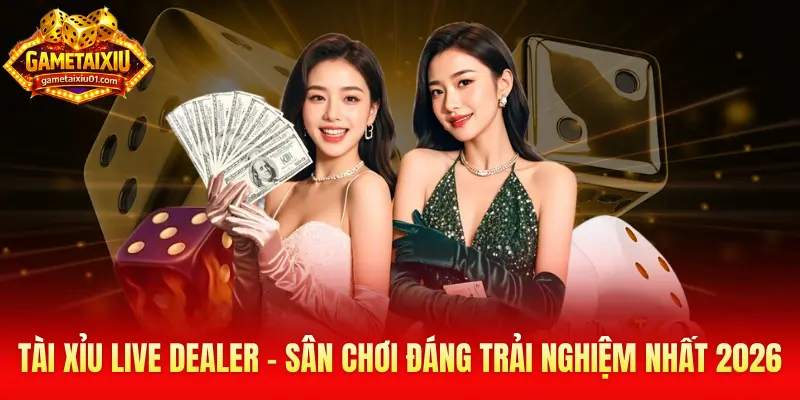 Tài Xỉu Live Dealer