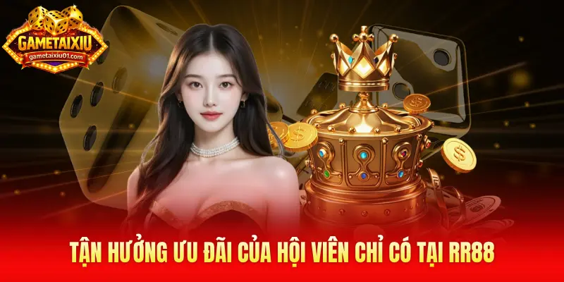 Tận hưởng ưu đãi của hội viên chỉ có tại RR88