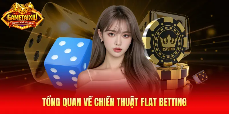 Tổng quan về chiến thuật Flat Betting