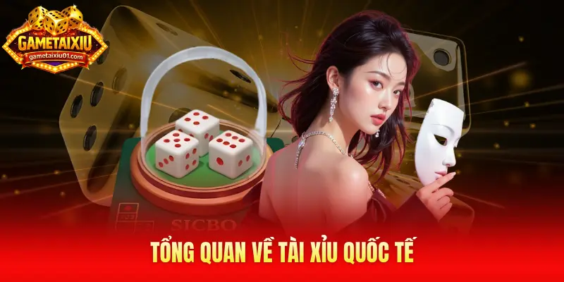 Tổng quan về Tài Xỉu quốc tế