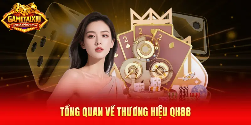 Tổng quan về thương hiệu QH88