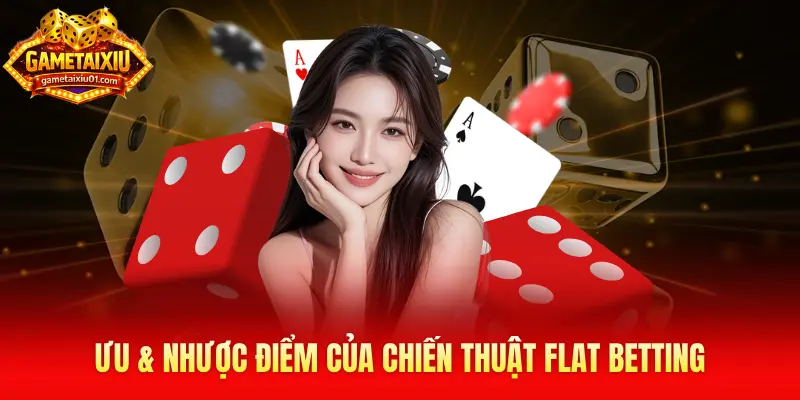 Ưu & nhược điểm của chiến thuật Flat Betting